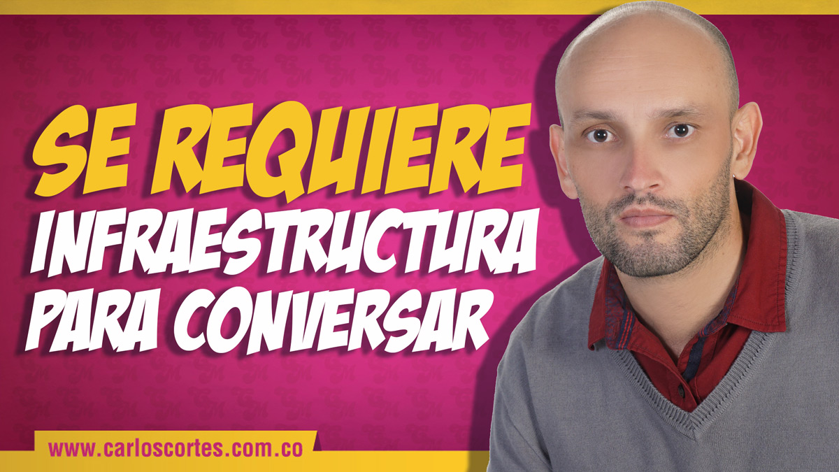 se requiere infraestructura para conversar