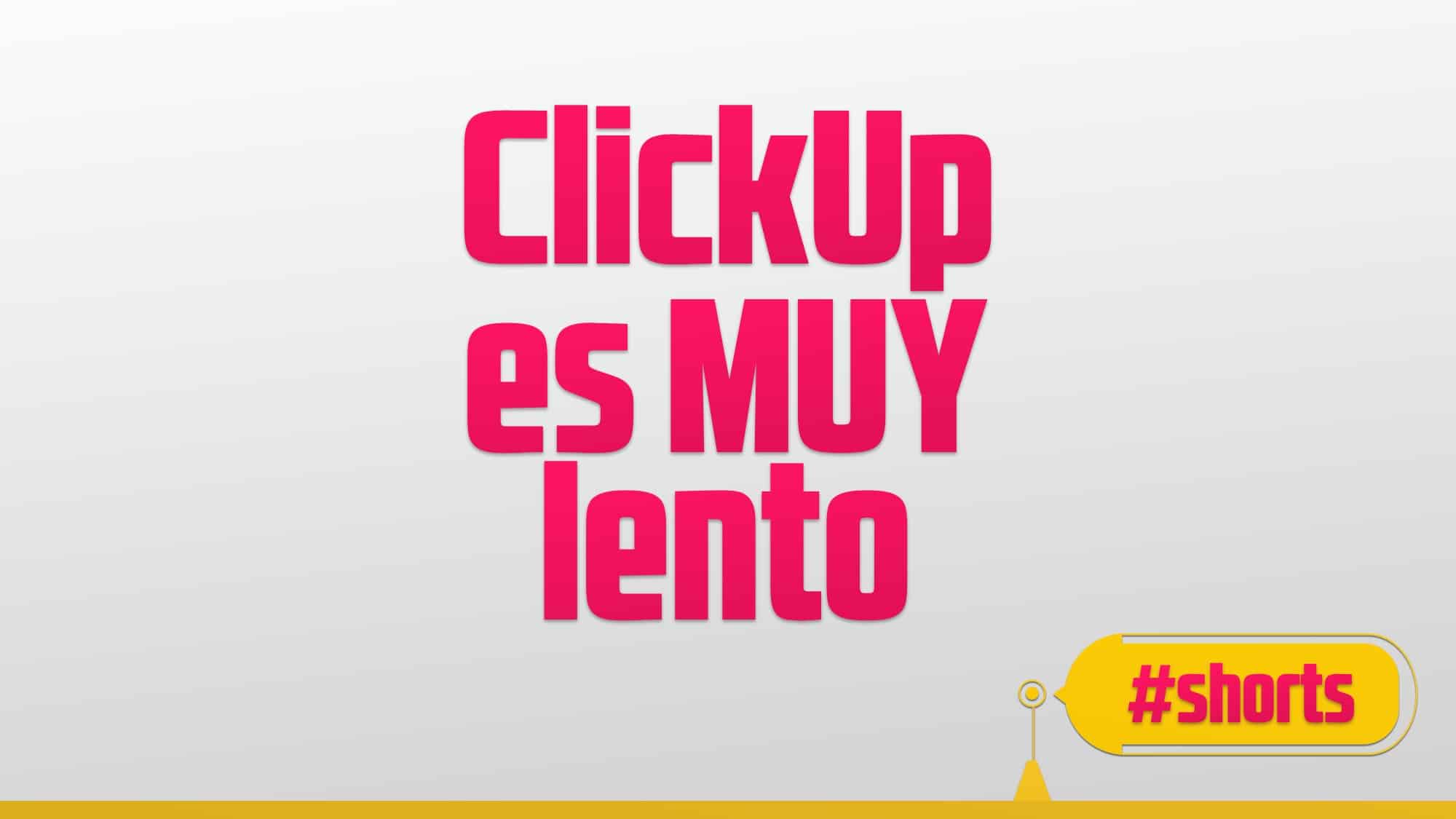 Clickup es una plataforma lenta